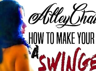 AlleyChatt 2 - How to Make Your Wife a Swinger