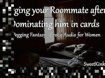 [M4F] - Pegging your Roommate after Dominating him in Cards - a Pegging Fantasy - Audio for Women