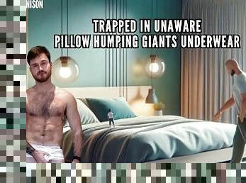 Trapped in unaware pillow humping giants underwear