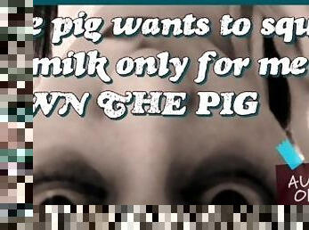 The pig wants to squirt its milk only for me