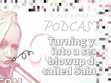 Kinky Podcast 19 Turning you into a sexy blowup doll called 