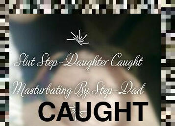 Slut Step-Daughter Caught Masturbating By Step-Dad