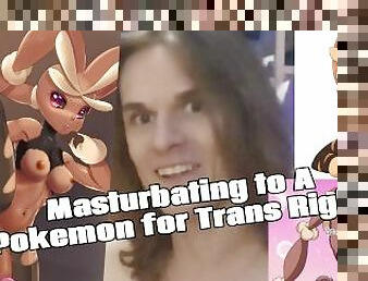 Masturbating to A Pokemon for Trans Rights!