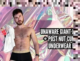 UNAWARE GIANT JERK OFF + POST NUT CUM FILLED UNDERWEAR EXPLORE