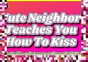 [M4F] Cute Neighbour Teaches You How To Kiss [Friends 2 More?] [Erotic Audio ASMR] [Deep Soft Voice]