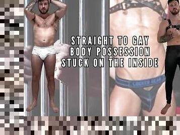 Straight to gay - body possession - stuck on the inside