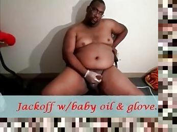 Jackoff with baby oil and gloe